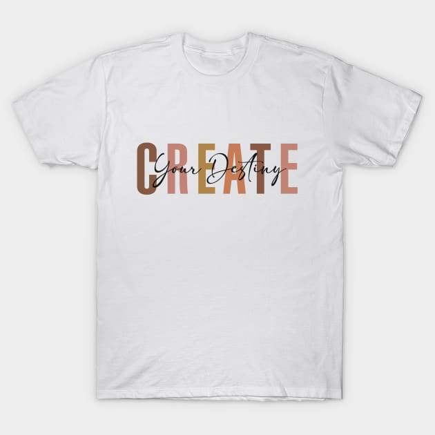 Create Your Destiny T-Shirt by aphian